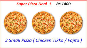 3 Small Pizza ( Chicken Tikka / Fajita ) Super Pizza Deal  1     Rs 1400