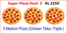3 Medium Pizza (Chicken Tikka / Fajita ) Super Pizza Deal  2   Rs 2250