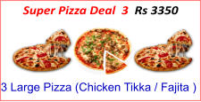 3 Large Pizza (Chicken Tikka / Fajita ) Super Pizza Deal  3  Rs 3350