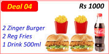 2 Zinger Burger  2 Reg Fries  1 Drink 500ml  Rs 1000  Deal 04