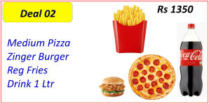 Medium Pizza   Zinger Burger   Reg Fries   Drink 1 Ltr  Rs 1350 Deal 02