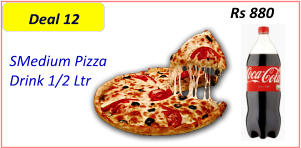 SMedium Pizza   Drink 1/2 Ltr  Rs 880 Deal 12