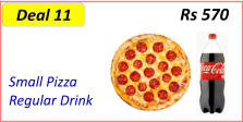 Small Pizza   Regular Drink  Rs 570 Deal 11