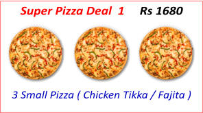 3 Small Pizza ( Chicken Tikka / Fajita ) Super Pizza Deal  1     Rs 1680