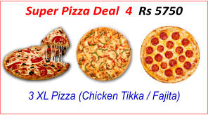 3 XL Pizza (Chicken Tikka / Fajita) Super Pizza Deal  4  Rs 5750