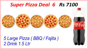 5 Large Pizza ( BBQ / Fajita ) 2 Drink 1.5 Ltr Super Pizza Deal  6   Rs 7100