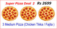 3 Medium Pizza (Chicken Tikka / Fajita ) Super Pizza Deal  2   Rs 2699