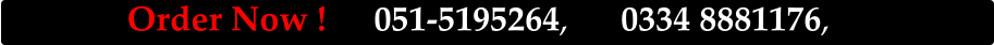 Order Now !		051-5195264,		0334 8881176,