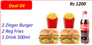2 Zinger Burger  2 Reg Fries  1 Drink 500ml  Rs 1200  Deal 04