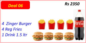 4  Zinger Burger  4 Reg Fries  1 Drink 1.5 ltr  Rs 2350 Deal 06