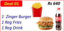 1  Zinger Burger  1 Reg Fries  1 Reg Drink  Rs 640 Deal 01