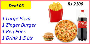 1 Large Pizza  1 Zinger Burger  1 Reg Fries  1 Drink 1.5 Ltr  Rs 2100 Deal 03