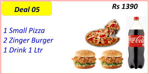 1 Small Pizza  2 Zinger Burger  1 Drink 1 Ltr  Rs 1390 Deal 05