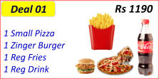 1 Small Pizza  1 Zinger Burger  1 Reg Fries  1 Reg Drink  Rs 1190 Deal 01