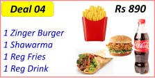 1 Zinger Burger  1 Shawarma  1 Reg Fries  1 Reg Drink  Rs 890 Deal 04