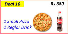 1 Small Pizza  1 Reglar Drink   Rs 680 Deal 10