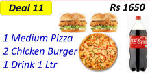 Rs 1650 Deal 11  1 Medium Pizza  2 Chicken Burger  1 Drink 1 Ltr
