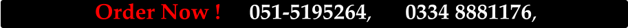 Order Now !		051-5195264,		0334 8881176,